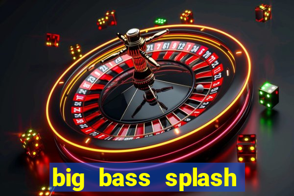 big bass splash demo betano
